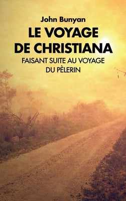 Le voyage de Christiana: Faisant suite au voyage du Pèlerin by Bunyan, John