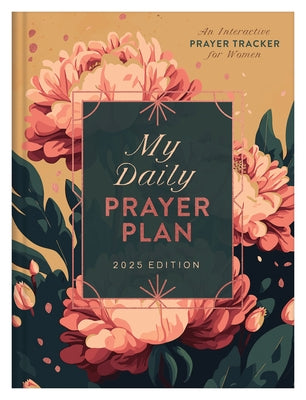 My Daily Prayer Plan: 2025 Edition: An Interactive Prayer Tracker for Women by Tipton, Annie