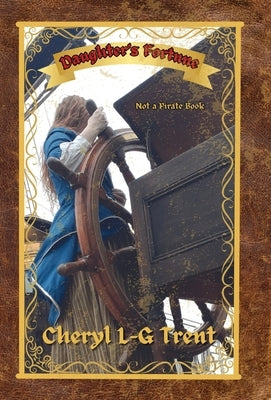 Daughter's Fortune: Not a Pirate Book by Trent, Cheryl L-G