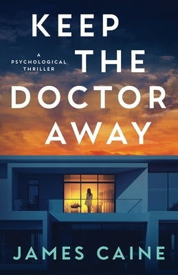 Keep The Doctor Away: A Psychological Thriller by Caine, James