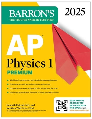 AP Physics 1 Premium, 2025: Prep Book with 4 Practice Tests + Comprehensive Review + Online Practice by Rideout, Kenneth