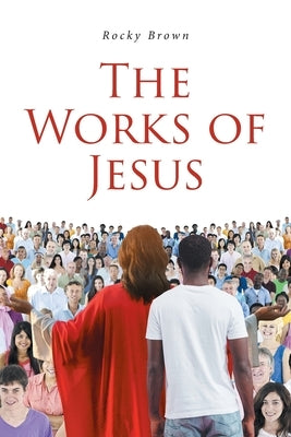 The Works of Jesus by Brown, Rocky