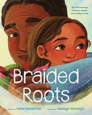 Braided Roots: The Interweaving of History, Family, and a Father's Love by Westbrook, Pasha