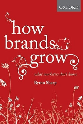 How Brands Grow: What Marketers Don't Know by Sharp, Byron