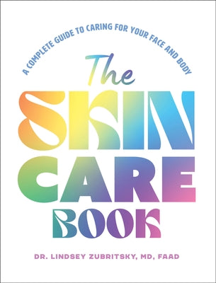 The Skincare Book: A Complete Guide to Caring for Your Face and Body by Zubritsky, Lindsey