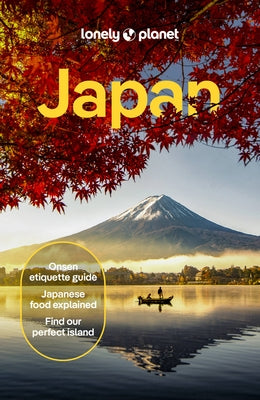 Lonely Planet Japan: Detailed Itineraries Travel Like a Local Insider Tips Covers Tokyo, MT Fuji & Around Tokyo, the Japan Alps, Kyoto, Okinawa and Mo by Planet, Lonely