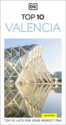 DK Top 10 Valencia: Top 10 Lists for Your Perfect Trip, Plus an All-Weather Folded Map by Dk Travel