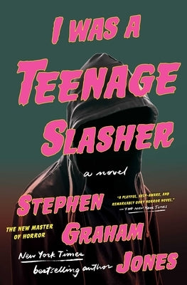 I Was a Teenage Slasher by Jones, Stephen Graham
