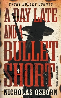 A Day Late and a Bullet Short: A Contemporary Western Adventure Series by Osborn, Nicholas