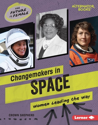 Changemakers in Space: Women Leading the Way by Shepherd, Crown