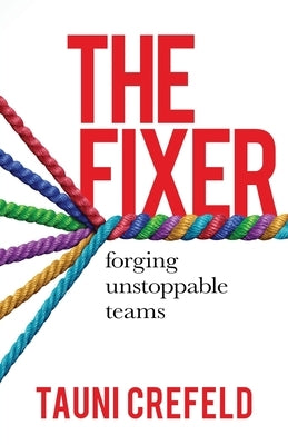 The Fixer: forging unstoppable teams by Crefeld, Tauni