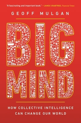 Big Mind: How Collective Intelligence Can Change Our World /]cgeoff Mulgan by Mulgan, Geoff