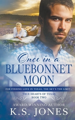 Once in a Bluebonnet Moon: A Contemporary Western Romance by Jones, K. S.