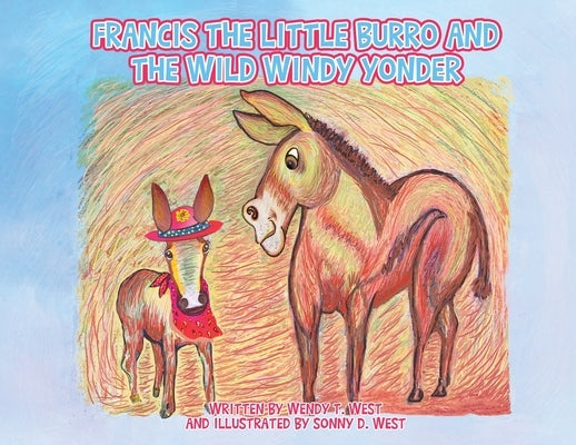 Francis the Little Burro and the Wild Windy Yonder by T. West, Wendy