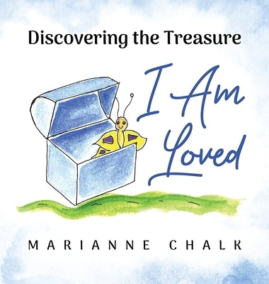 Discovering the Treasure: I Am Loved by Chalk, Marianne