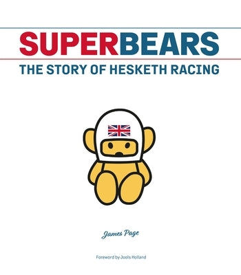 Superbears: The Story of Hesketh Racing by Page, James