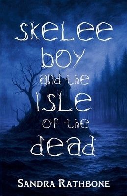 Skelee Boy and the Isle of the Dead: A Skelee Boy Book by Rathbone, Sandra