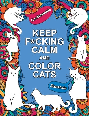 Keep F*cking Calm and Color Cats: An Adult Coloring Book of Foul-Mouthed Felines by Summersdale Publishers