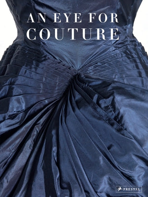 An Eye for Couture: A Collectors Exploration of 20th Century Fashion by Evans, Caroline