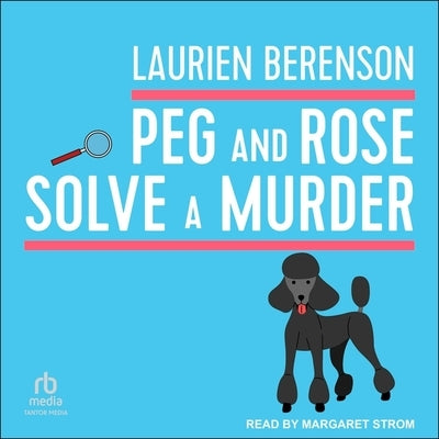 Peg and Rose Solve a Murder by Berenson, Laurien