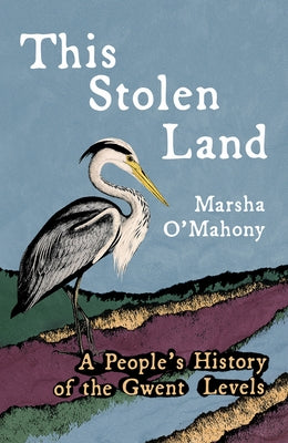 This Stolen Land: A People's History of the Gwent Levels by O'Mahony, Marsha