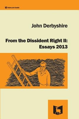 From the Dissident Right II: Essays 2013 by Derbyshire, John