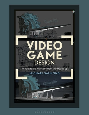 Video Game Design: Principles and Practices from the Ground Up by Salmond, Michael