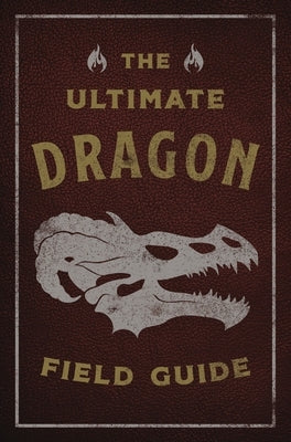 The Ultimate Dragon Field Guide: The Fantastical Explorer's Handbook by Gauthier, Kelly