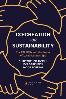 Co-Creation for Sustainability: The Un Sdgs and the Power of Local Partnerships by Ansell, Christopher