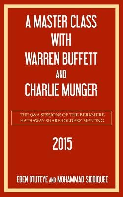 A Master Class with Warren Buffett and Charlie Munger 2015 by Siddiquee, Mohammad