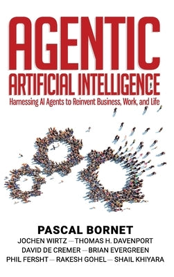 Agentic Artificial Intelligence: Harnessing AI Agents to Reinvent Business, Work, and Life by Bornet, Pascal