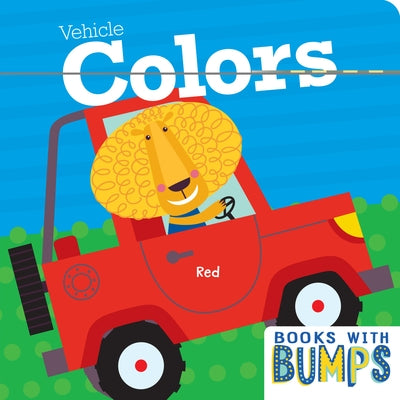 Books with Bumps: Vehicle Colors: A Whimsical Touch and Feel Book by 7. Cats Press