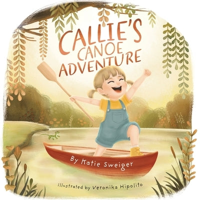 Callie's Canoe Adventure by Sweiger, Katie