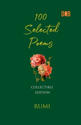 100 Selected Poems, Rumi by Rumi