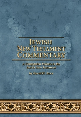 Jewish New Testament Commentary: A Companion Volume to the Jewish New Testament by David H. Stern by Stern, David H.