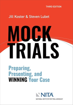 Mock Trials: Preparing, Presenting, and Winning Your Case by Koster, Jill R.