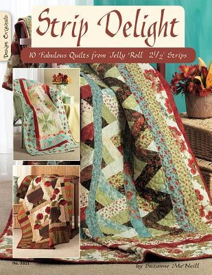 Strip Delight: 10 Fabulous Quilts from Jelly Roll 2 1/2" Strips by McNeill, Suzanne