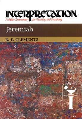 Jeremiah: Interpretation: A Bible Commentary for Teaching and Preaching by Clements, Ronald E.