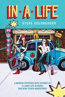 In A Life: A memoir peppered with stories of a lucky life in music and Bum Ticker adventures by Goldberger, Steve