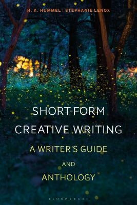 Short-Form Creative Writing: A Writer's Guide and Anthology by Hummel, H. K.