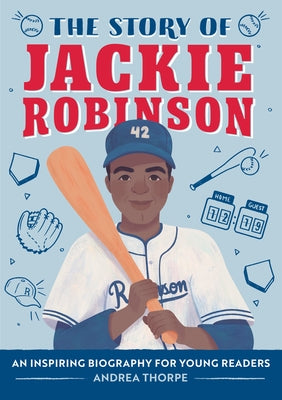 The Story of Jackie Robinson: An Inspiring Biography for Young Readers by Thorpe, Andrea