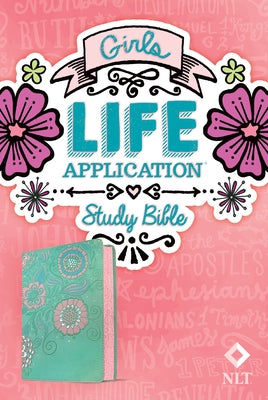 NLT Girls Life Application Study Bible (Leatherlike, Teal/Pink Flowers) by New Living Translation