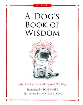 A Dog's Book of Wisdom: Life Advice from Margaret the Pug by Noser, Tom