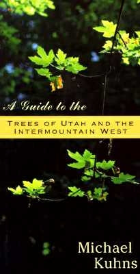 Guide to the Trees of Utah by Kuhns, Michael