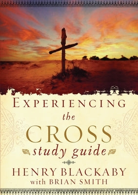 Experiencing the Cross Study Guide: Your Greatest Opportunity for Victory Over Sin by Blackaby, Henry