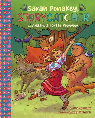 Sarah Ponakey, Storycatcher and Âhâsiw's Forest Powwow by MacMillan, Sita