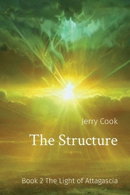 The Structure: Book 2 The Light of Attagascia by Cook, Jerry T.