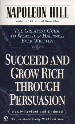 Succeed and Grow Rich Through Persuasion: Revised Edition by Hill, Napoleon