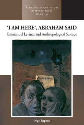 'I Am Here', Abraham Said: Emmanuel Levinas and Anthropological Science by Rapport, Nigel