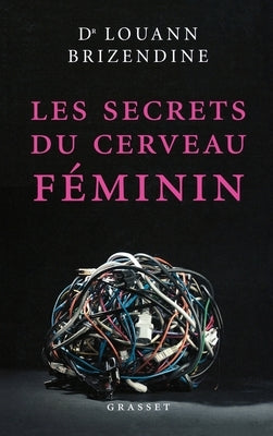 Les secrets du cerveau f?minin by Brizendine, Louann